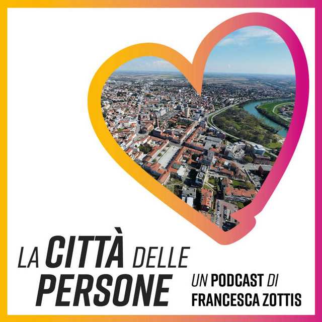 La CITTA' delle PERSONE – podcast di Francesca ZOTTIS